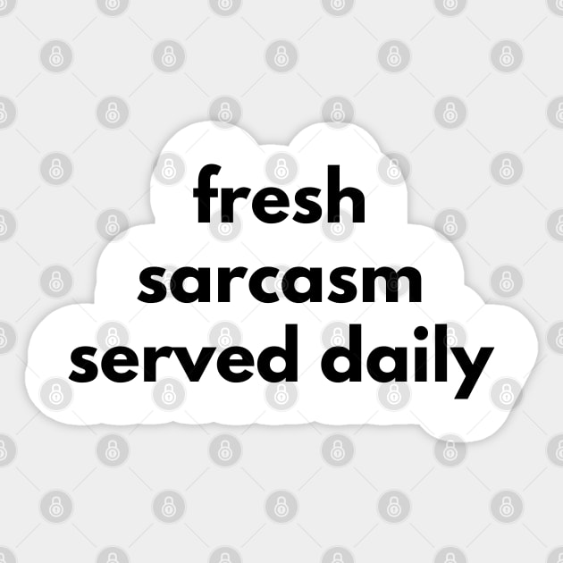 Fresh Sarcasm Served Daily. Funny Sarcastic NSFW Rude Inappropriate Saying Sticker by That Cheeky Tee